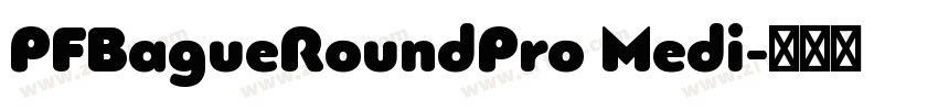 PFBagueRoundPro Medi字体转换